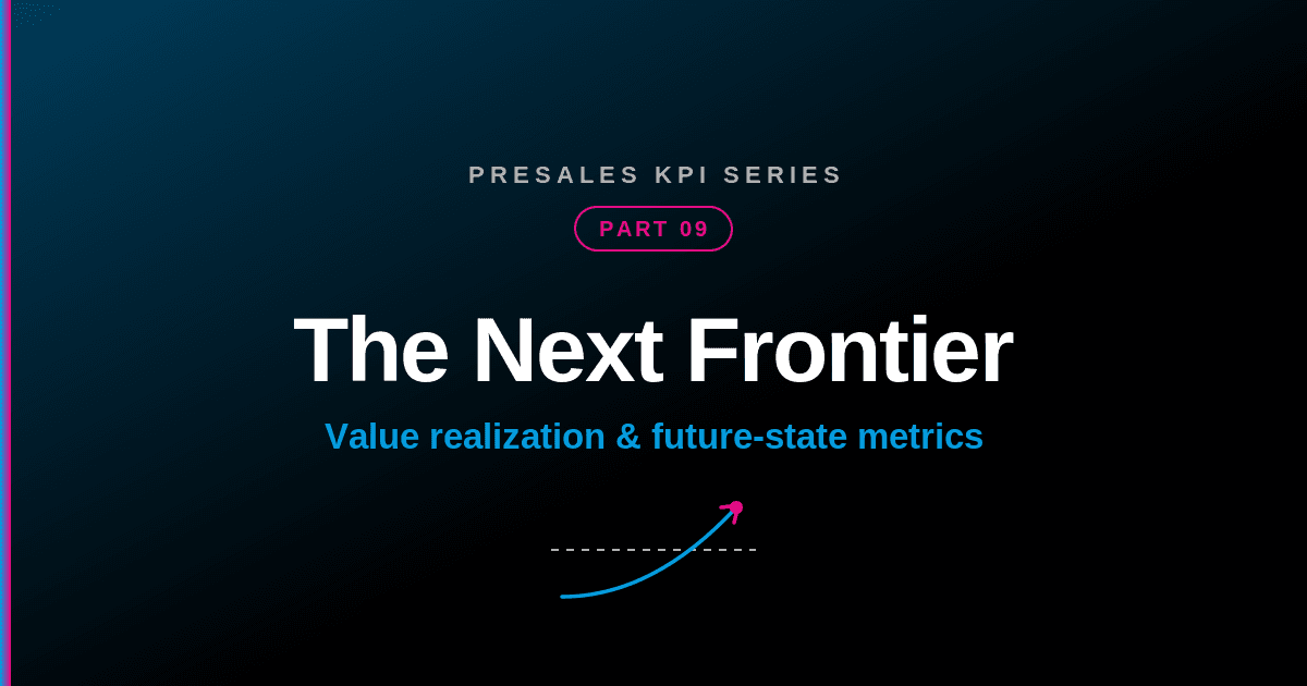The Next Frontier — Part 9 of the SE Rockstars PreSales KPI series